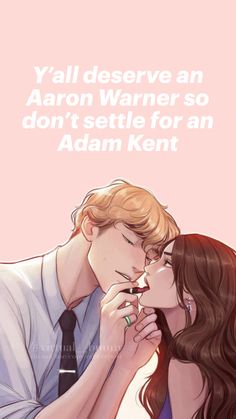 two people kissing each other with the caption that says, yall deserves an aaron warner so don't settle for an adam kent