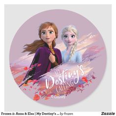 two frozen princesses with the words my destiny's calling on them