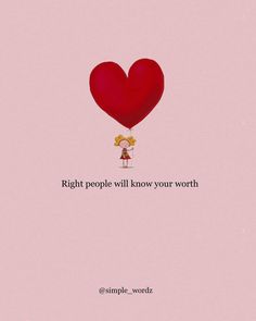 a girl holding a heart shaped balloon with the words right people will know your worth