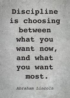 abraham lincoln quote about discipling is choosing between what you want and what you want most