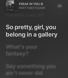 the text on the phone says, so pretty, girl, you belong in a gallery