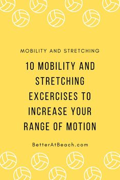 a yellow background with the words, mobility and stretching 10 mobility and stretching exercises to increase your range of motion