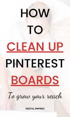 a woman laying in bed with the text how to clean up pinterest boards to grow your reach