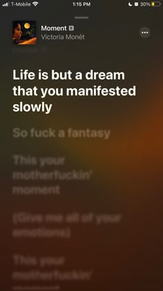 an iphone screen with the text life is but a dream that you manifiesd slowly