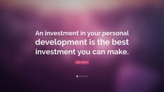 an investment in your personal development is the best investment you can make