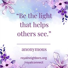 an image with the quote be the light that helps others see anonymouss, royal neighbors org / royalconnect