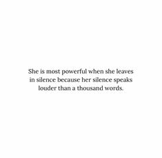 a white background with the words she is most powerful when she leaves in silence because her slice speaks louder than a thousand words