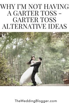 a bride and groom dancing in the woods with text that reads, why i'm not having a garter toss - after