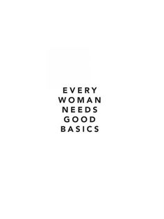 the words every woman needs good basics are written in black on a white background,