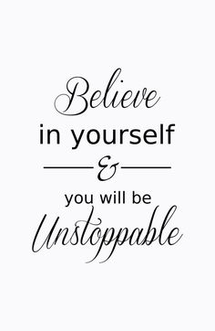 a quote that says believe in yourself and you will be unstoppable on the screen