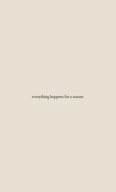 the words everything happens for a reason are written in black on a light gray background