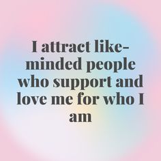 the words i attract like minded people who support and love me for who i am