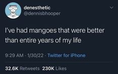 two tweets on twitter with one saying i've had mangoes that were better than entire years of my life