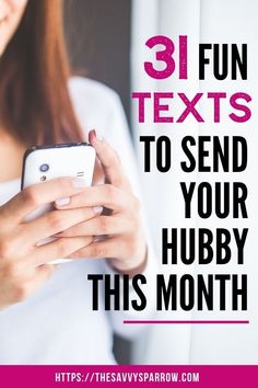 a woman texting on her phone with the words 31 fun texts to send your hubby this month