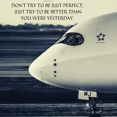 an airplane sitting on the tarmac with a quote above it that reads, don't try to just perfect just try to be better than you were yesterday