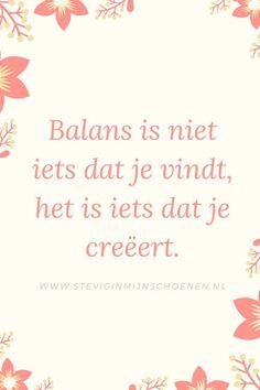 a pink and yellow flower frame with the words, balance is net ies dat je wind