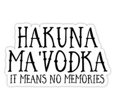 the words hakuna ma voda it means no memories sticker on a white background