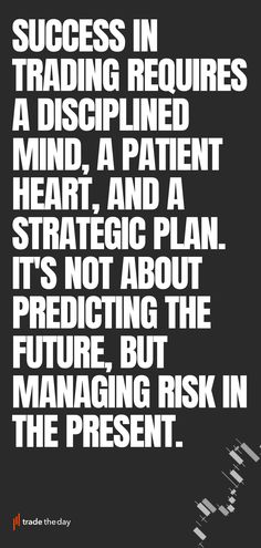 a black and white poster with the words success in trading requires a discriped mind, a patient heart, and a strategy plan it's not about