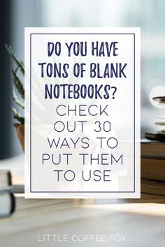 a stack of books with the title do you have tons of blank notebooks? check out 30 ways to put them to use