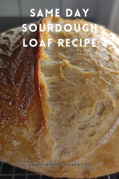 a loaf of sourdough loaf sitting on top of a rack with the words, how to make same day sourdoughloaf recipe