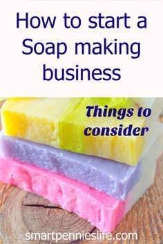 three soap bars stacked on top of each other with the words how to start a soap making business