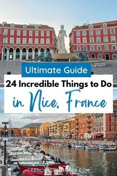 boats docked in the water near buildings with text overlay that reads ultimate guide to 24 incredible things to do in nice, france