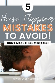 a man with his head in his hands and the words 5 house flipping mistakes to avoid