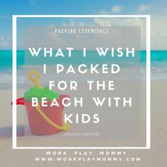 a bucket and shovel on the beach with text that reads, what i wish i packed for the beach with kids