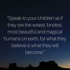 the sky with stars above it and a quote about how to speak to your children as if they are the wisest kind