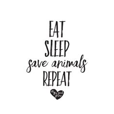 the words eat sleep save animals repeat in black ink on a white background with a heart