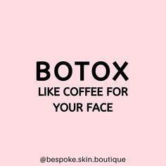 a pink background with the words botox like coffee for your face