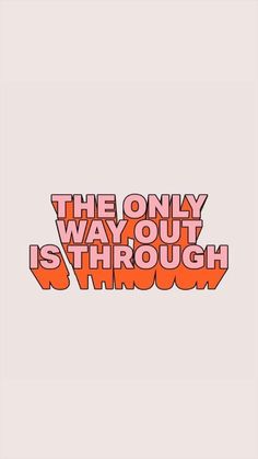 the only way out is through text in orange and pink on a white background with an orange arrow