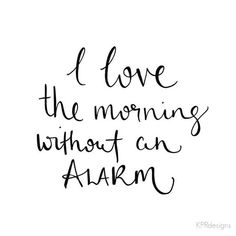 the words i love the morning without an alarm are written in black ink on a pink background