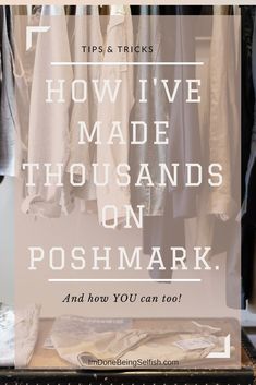 a closet with clothes hanging on it and the words how i've made thousands on poshmark