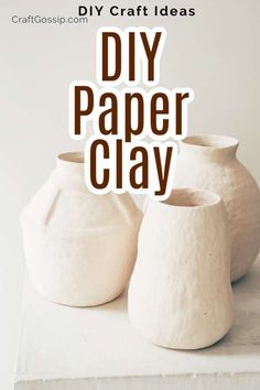 three white vases with the words diy paper clay on top and below them