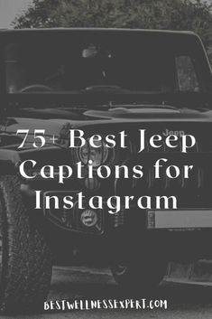 a jeep with the words 75 best jeep captions for instagram