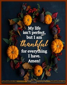 a wreath with pumpkins and leaves on it that says, my life isn't perfect, but i am grateful for everything i have amen