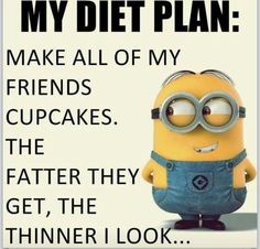 a minion with the words, my diet plan make all of my friends cupcakes the father they get, the thinner i look