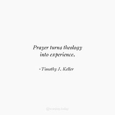 a quote that reads, prayer turns theology into experience