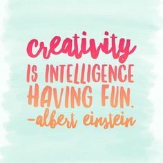 the quote creativity is inteliligence having fun