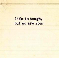 the words life is tough, but so are you written in black ink on lined paper