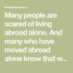 Many people are scared of living abroad alone. And many who have moved abroad alone know that whatever challenges do come up, they will deal with it as best as they can. Move Abroad, Deal With It, Living Abroad, Many People, Life Lessons, Germany