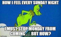 an image of a cartoon character saying how i feel every sunday night, i must stop monday from coming but how?