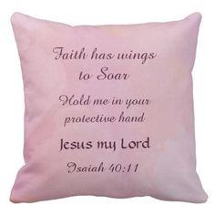 a pink pillow that says, faith has wings to soar hold me in your protective hand jesus my lord