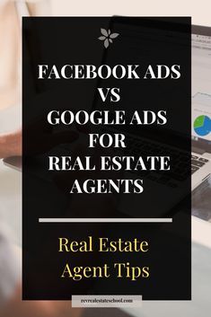 a person using a laptop with the words facebook ads vs google ads for real estate agent