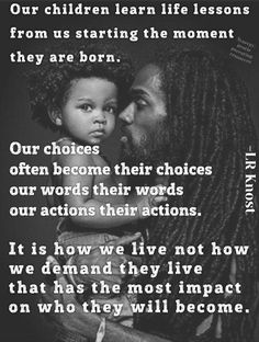 a black and white photo with the words our children learn life lessons from us starting the moment they are born