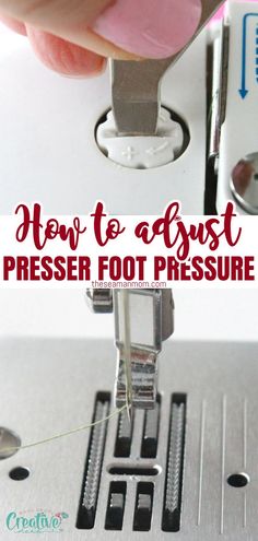 how to adjust the presser foot pressure on a sewing machine with text overlay