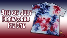 the 4th of july fireworks ice dye shirt