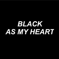 the words black as my heart appear to be white