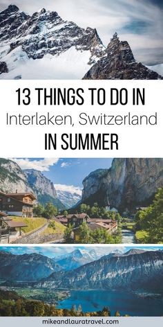 the mountains with text overlay that says 13 things to do in interlaken, switzerland